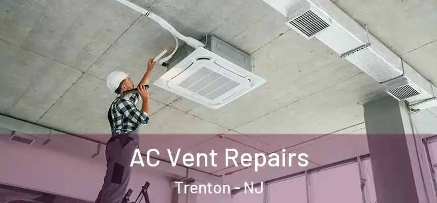  AC Vent Repairs Trenton - NJ