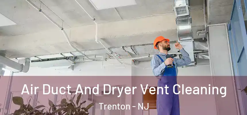 Air Duct And Dryer Vent Cleaning Trenton - NJ