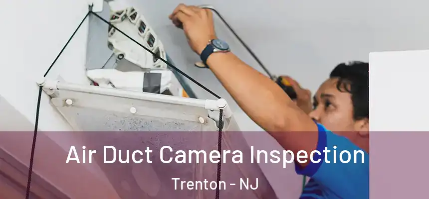Air Duct Camera Inspection Trenton - NJ