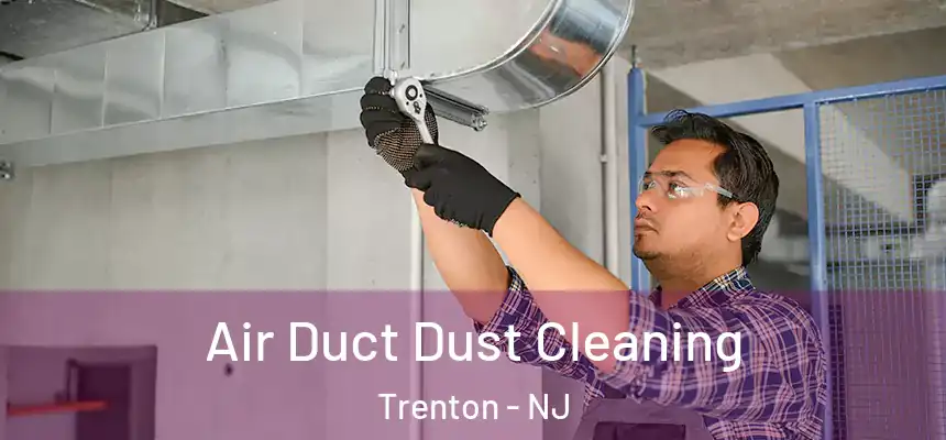  Air Duct Dust Cleaning Trenton - NJ