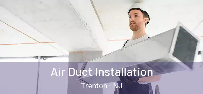 Air Duct Installation Trenton - NJ