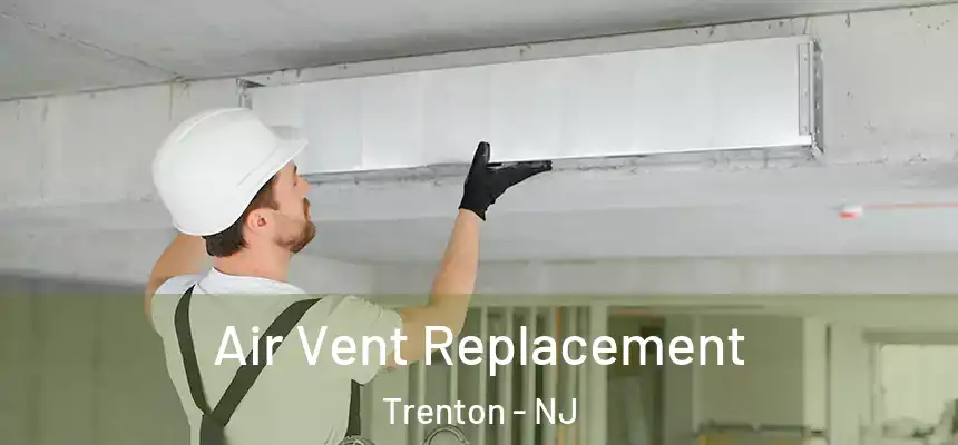 Air Vent Replacement Trenton - NJ