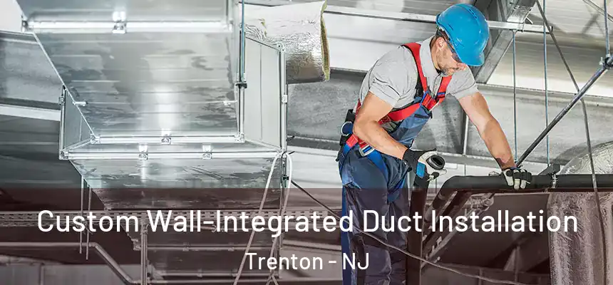  Custom Wall-Integrated Duct Installation Trenton - NJ