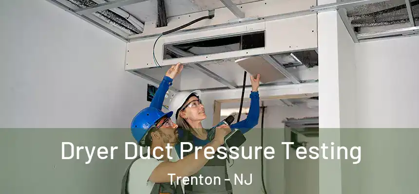 Dryer Duct Pressure Testing Trenton - NJ