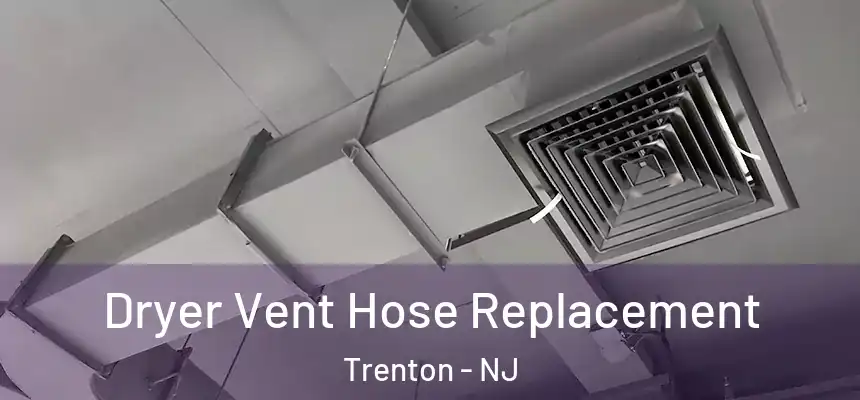 Dryer Vent Hose Replacement Trenton - NJ