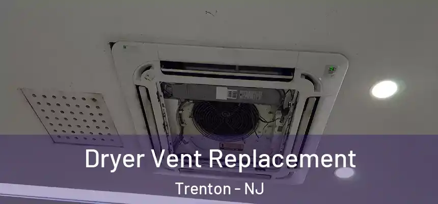  Dryer Vent Replacement Trenton - NJ