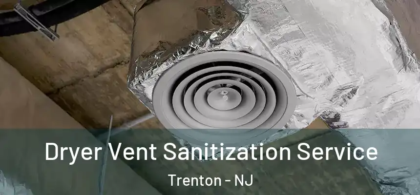 Dryer Vent Sanitization Service Trenton - NJ