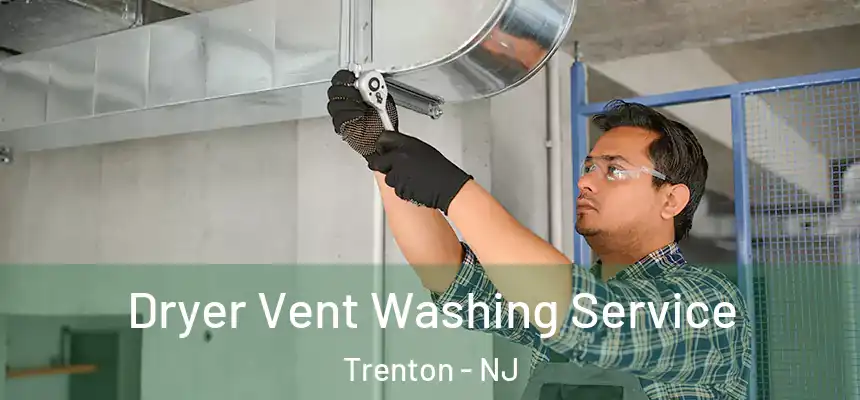 Dryer Vent Washing Service Trenton - NJ