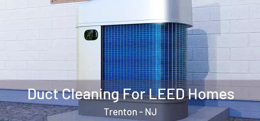 Duct Cleaning For LEED Homes Trenton - NJ