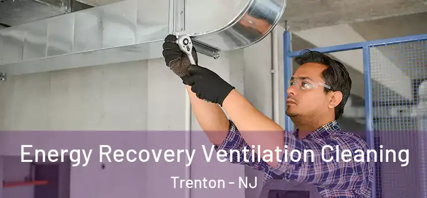 Energy Recovery Ventilation Cleaning Trenton - NJ