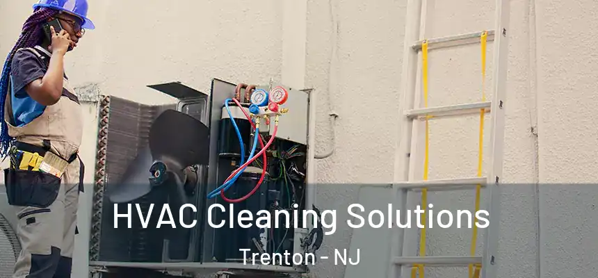 HVAC Cleaning Solutions Trenton - NJ
