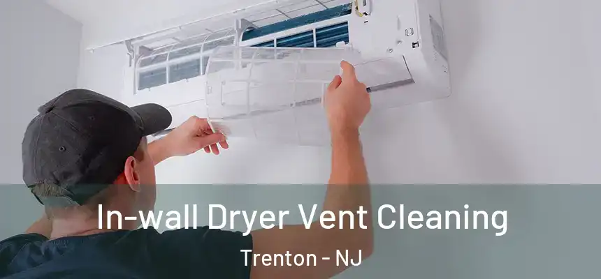 In-wall Dryer Vent Cleaning Trenton - NJ