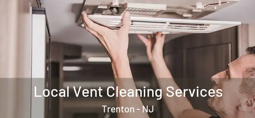 Local Vent Cleaning Services Trenton - NJ
