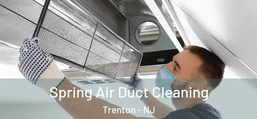 Spring Air Duct Cleaning Trenton - NJ